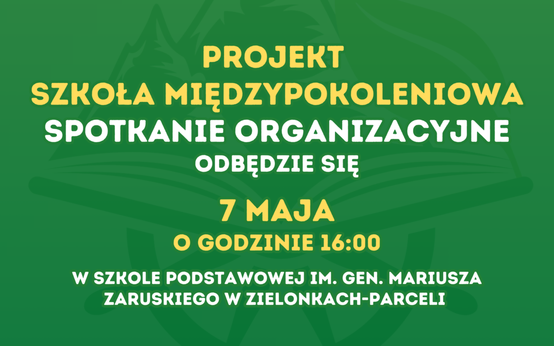 Projekt Szkoła międzypokoleniowa – spotkanie organizacyjne 7 maja